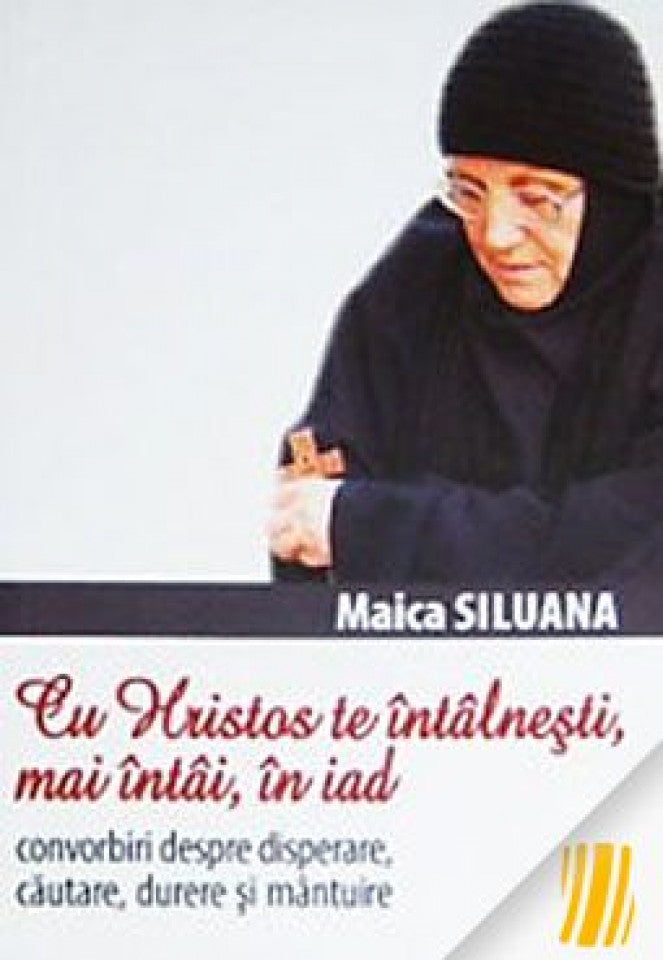 Cu Hristos te întâlnești, mai întâi, în iad. Convorbiri despre disperare, căutare, durere și mântuire