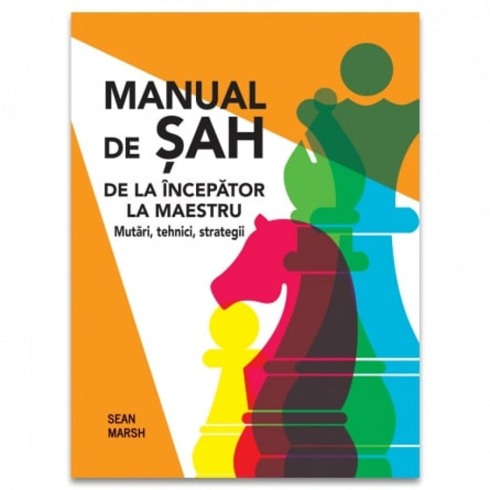 Manual de șah. De la începător la maestru. Mutări, tehnici, strategii