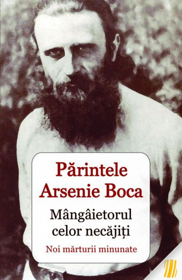 Părintele Arsenie Boca - mângâietorul celor necăjiți