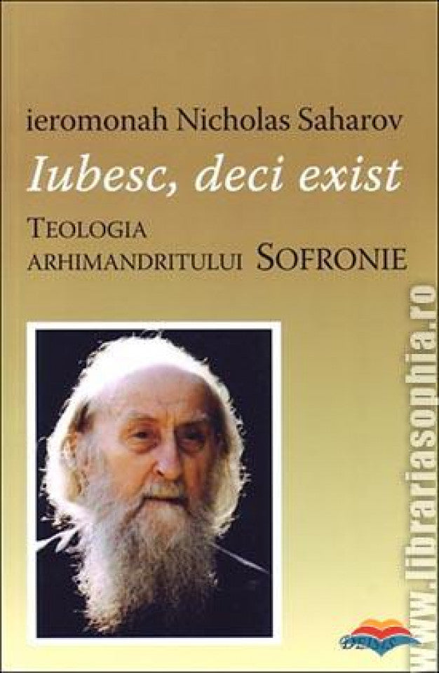 Iubesc, deci exist. Teologia arhimandritului Sofronie