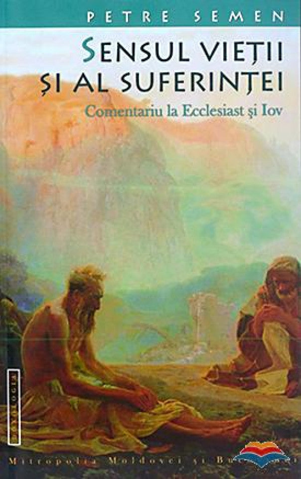 Sensul vietii si al suferintei. Comentariu la Ecclesiast si Iov