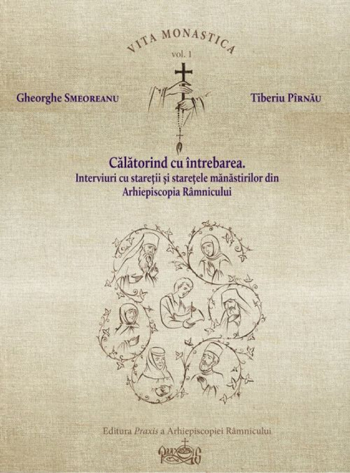 Călătorind cu întrebarea. Interviuri cu stareţii mănăstirilor din Arhiepiscopia Râmnicului