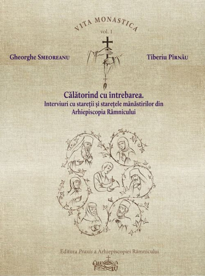 Călătorind cu întrebarea. Interviuri cu stareţii mănăstirilor din Arhiepiscopia Râmnicului