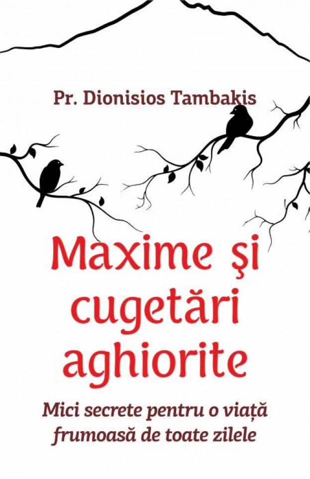 Maxime şi cugetări aghiorite. Mici secrete pentru o viaţă frumoasă de toate zilele
