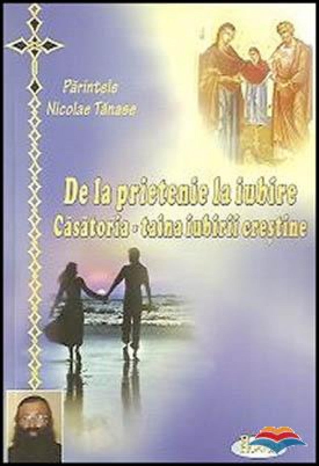 De la prietenie la iubire. Căsătoria - taina iubirii creștine