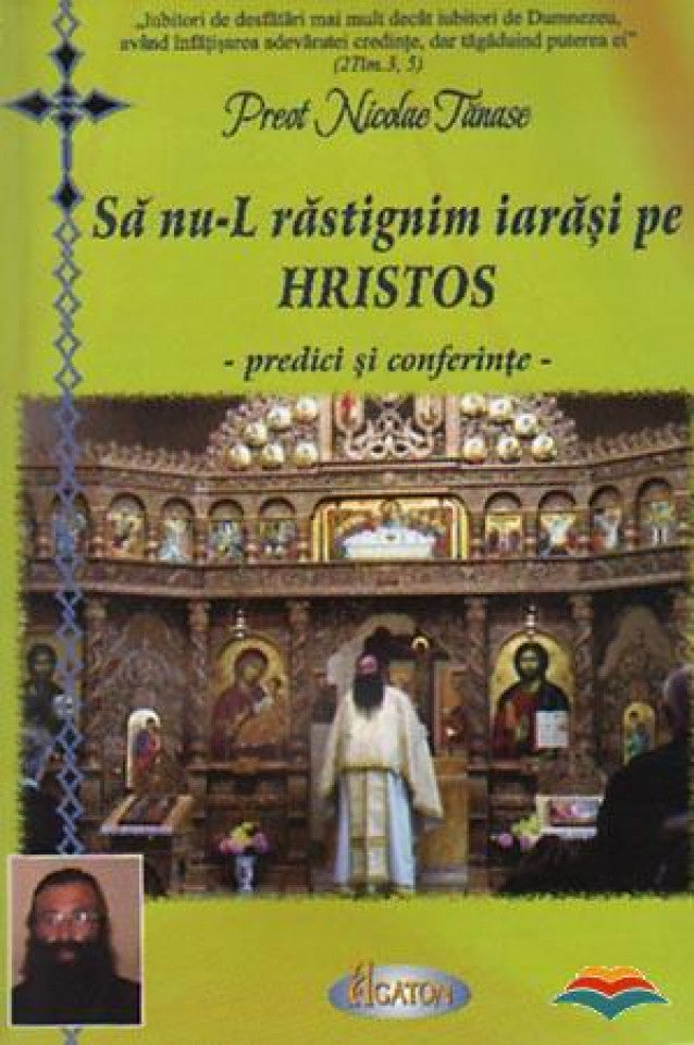 Să nu-l răstignim iarăși pe Hristos. Predici și conferințe