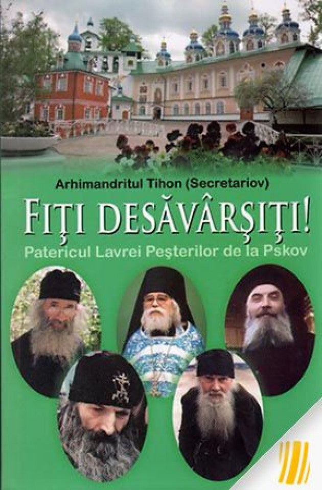 Fiți desăvârșiți! Patericul Lavrei Peșterilor de la Pskov