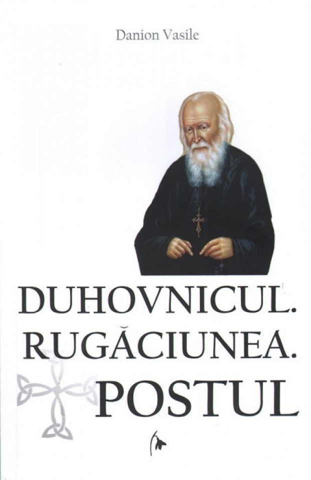 Duhovnicul. Rugăciunea. Postul. Ediția a treia, revăzută și adăugită