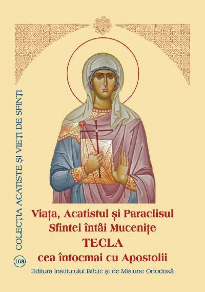 Viaţa, Acatistul şi Paraclisul Sfintei întâi Muceniţe Tecla cea întocmai cu Apostolii