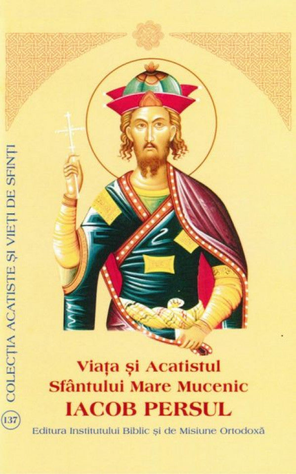 Viaţa şi Acatistul Sfântului Mare Mucenic Iacob Persul