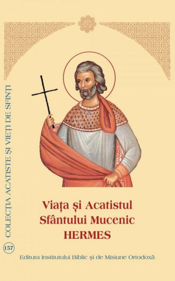 Viaţa şi Acatistul Sfântului Mucenic Hermes