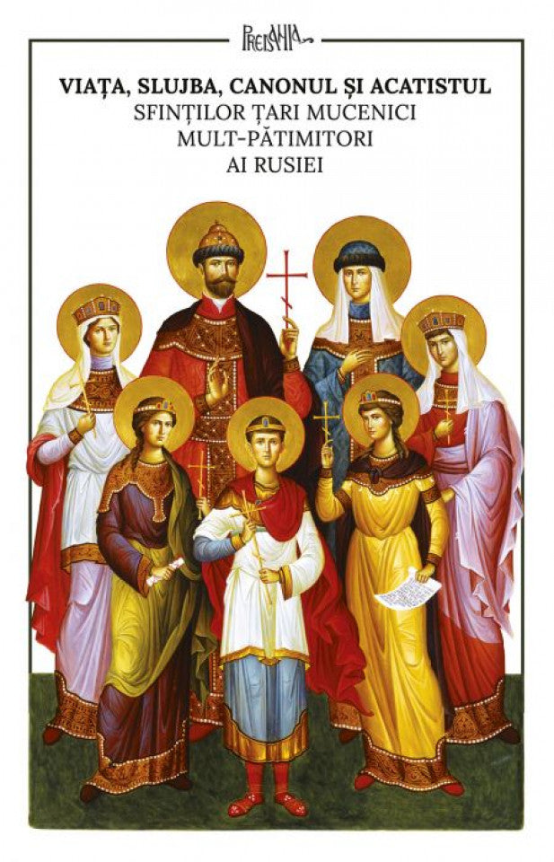 Viața, slujba, canonul și acatistul Sfinților Țari Mucenici Romanovi mult-pătimitiori ai Rusiei