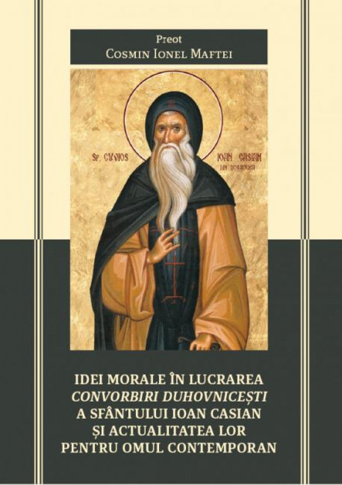 Idei morale în lucrarea Convorbiri duhovnicești a Sfântului Ioan Casian și actualitatea lor pentru omul contemporan