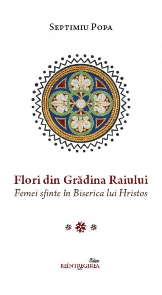 Flori din Grădina Raiului. Femei sfinte în Biserica lui Hristos