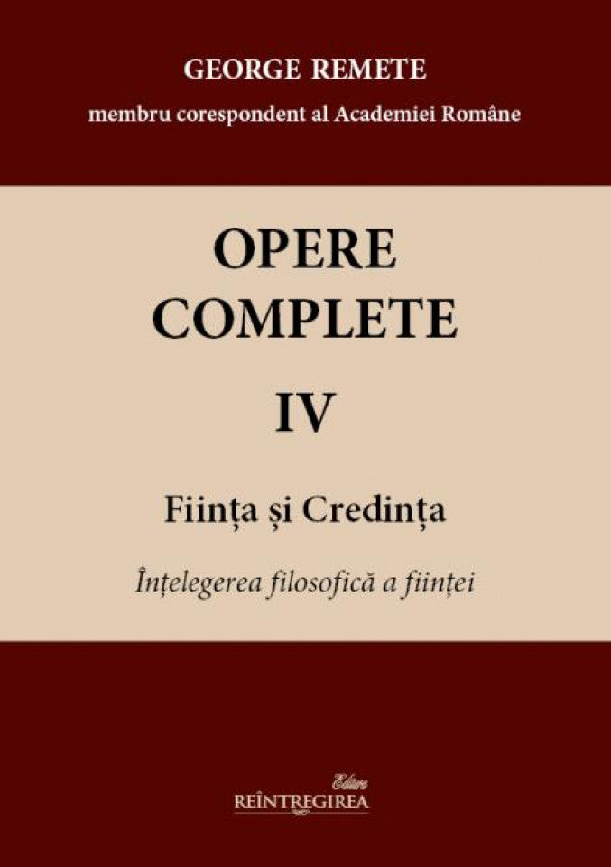 Opere complete. Vol. IV - Ființa și credința. Înțelegerea filosofică a ființei
