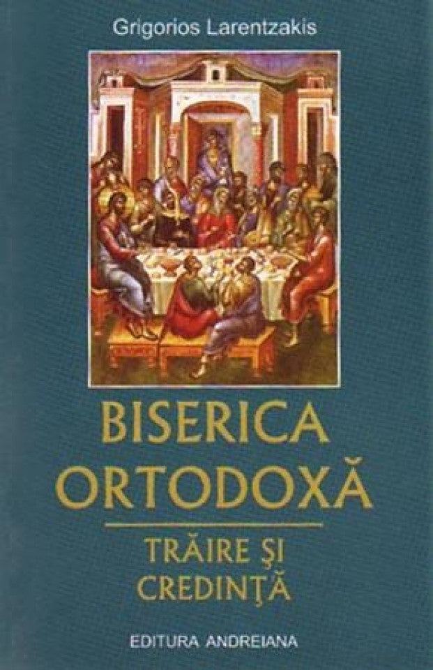 Biserica ortodoxă. Trăire și credință