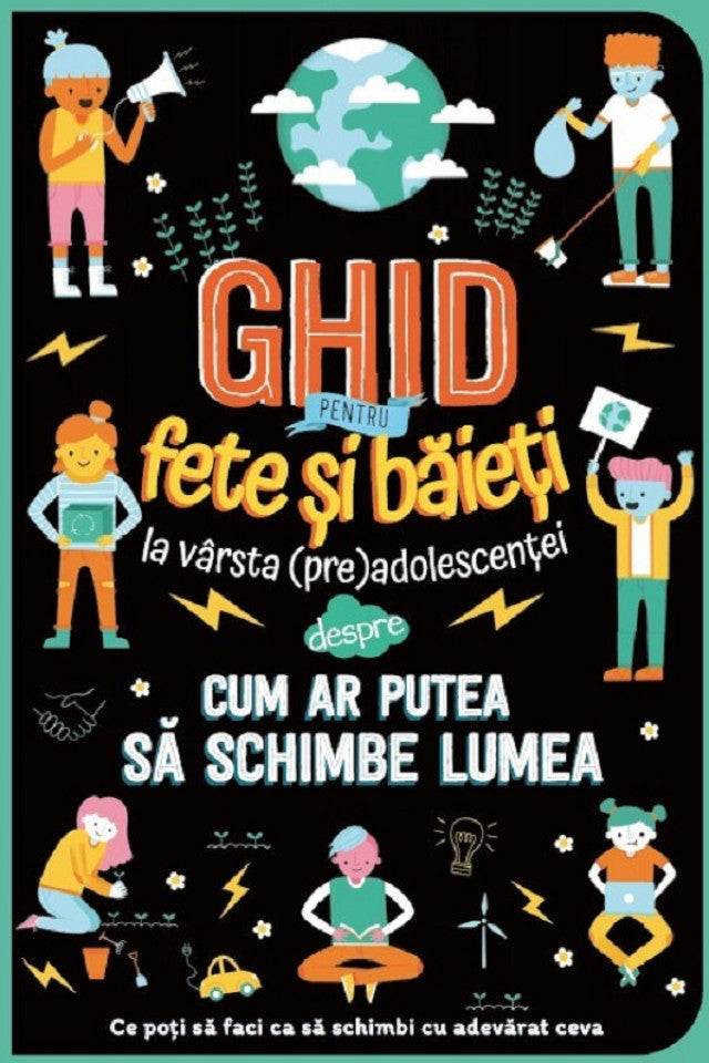 Ghid pentru fete și băieți la vârsta (pre)adolescenței despre cum ar putea să schimbe lumea