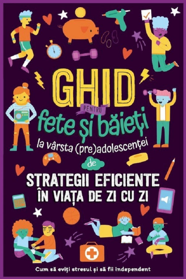 Ghid pentru fete și băieți la vârsta (pre)adolescenței de strategii eficiente în viața de zi cu zi