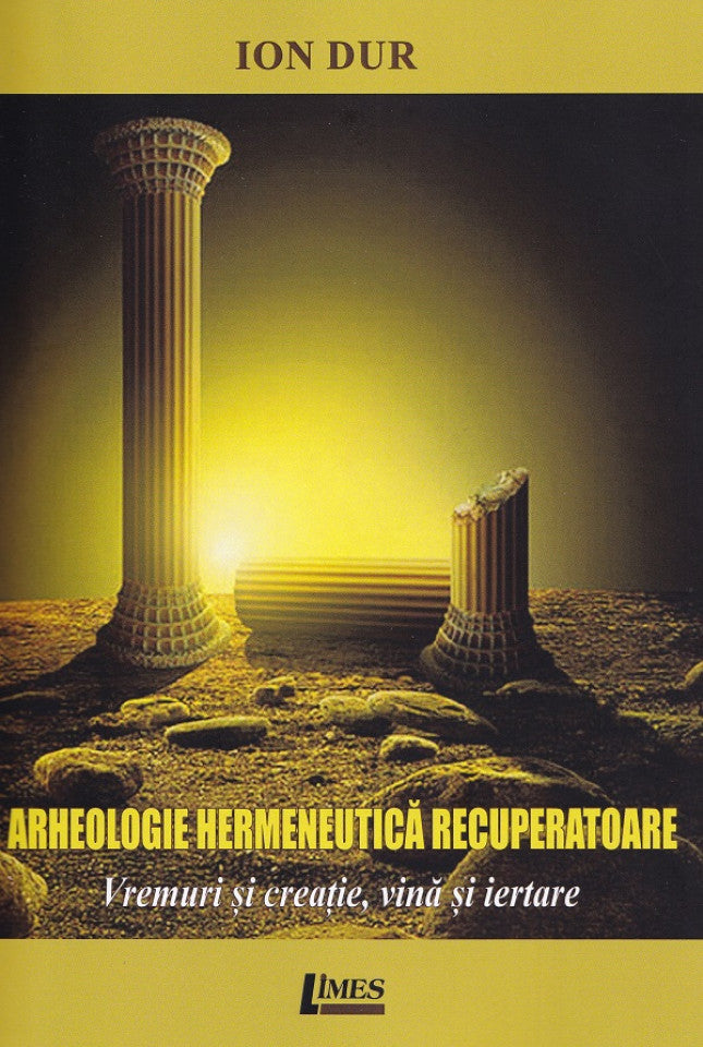 Arheologie hermeneutică recuperatoare. Vremuri și creație, vină și iertare