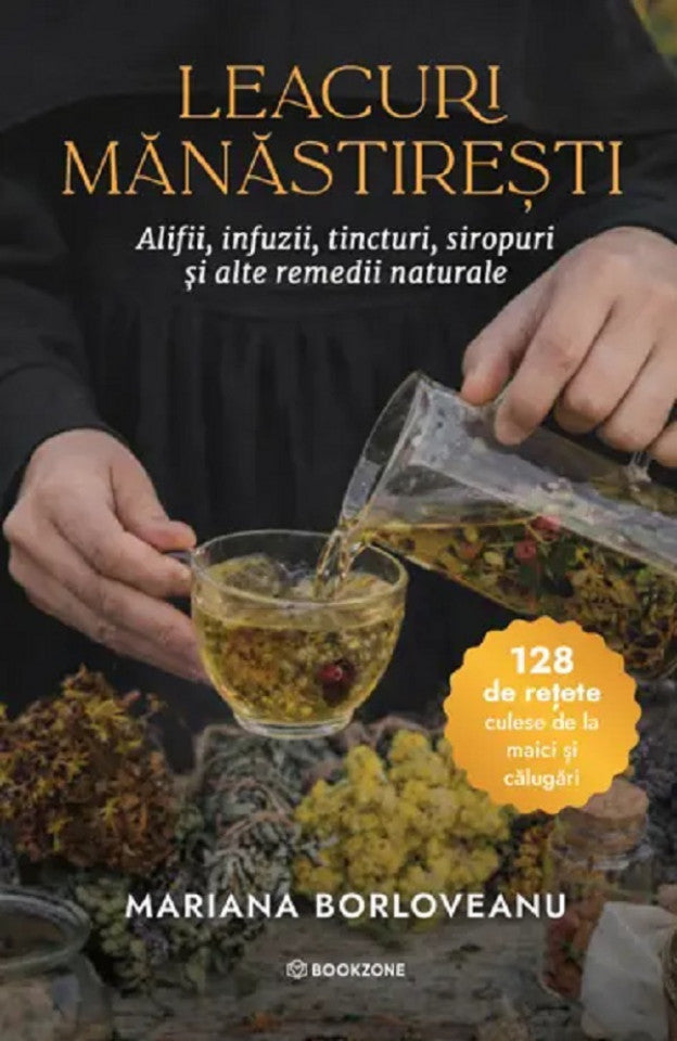 Leacuri mănăstirești. Alifii, infuzii, tincturi, siropuri și alte remedii naturale