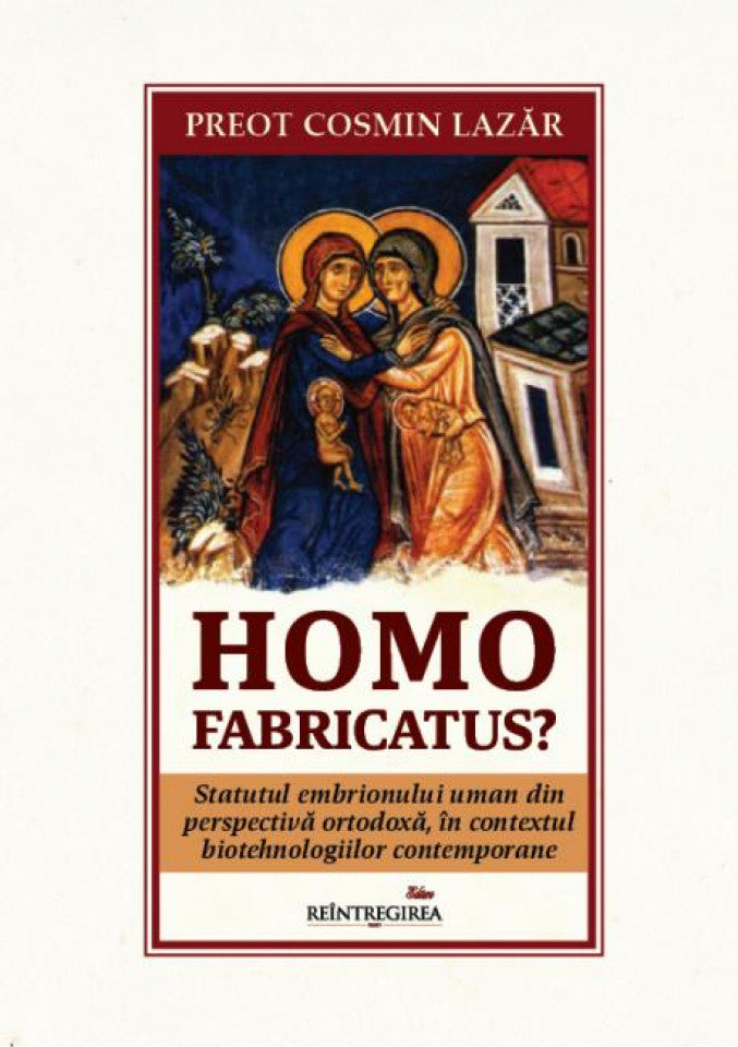 Homo fabricatus? Statutul embrionului uman din perspectivă ortodoxă, în contextul biotehnologiilor contemporane