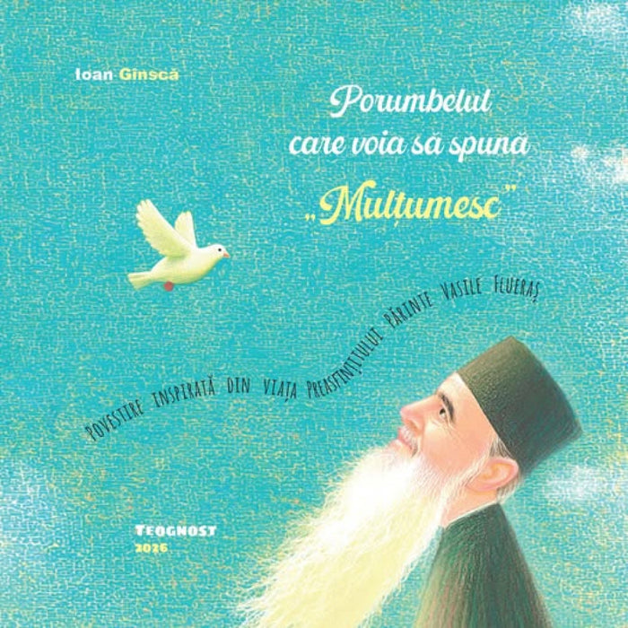 Porumbelul care voia să spună „Mulțumesc”. Poveste inspirată din viața Preasfințitului Părinte Vasile Flueraș