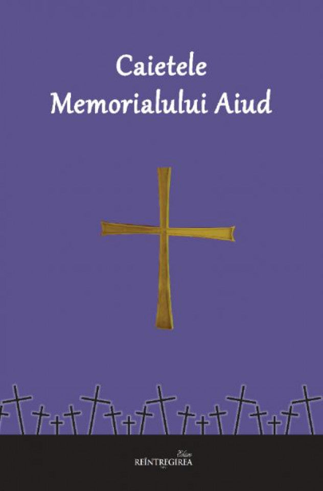Caietele memorialului Aiud. Referatele Simpozioanelor Naționale de Martirologie, desfășurate la Alba Iulia și la Aiud (2022-2023)