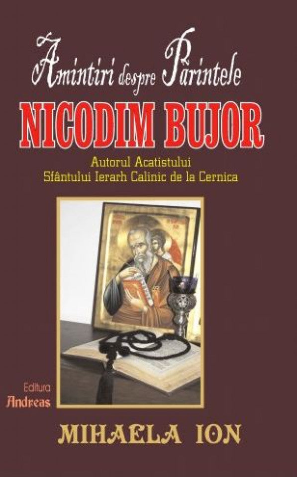 Amintiri despre Părintele Nicodim Bujor, autorul acatistului Sfantului Ierarh Calinic de la Cernica