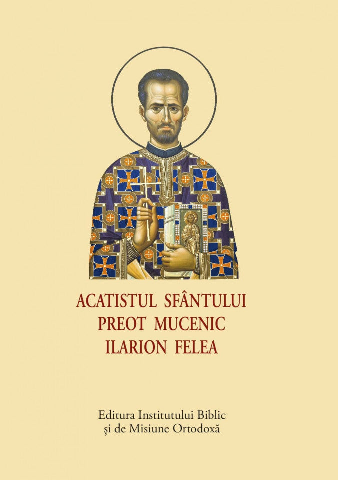Acatistul Sfântului Preot Mucenic Ilarion Felea – format mic