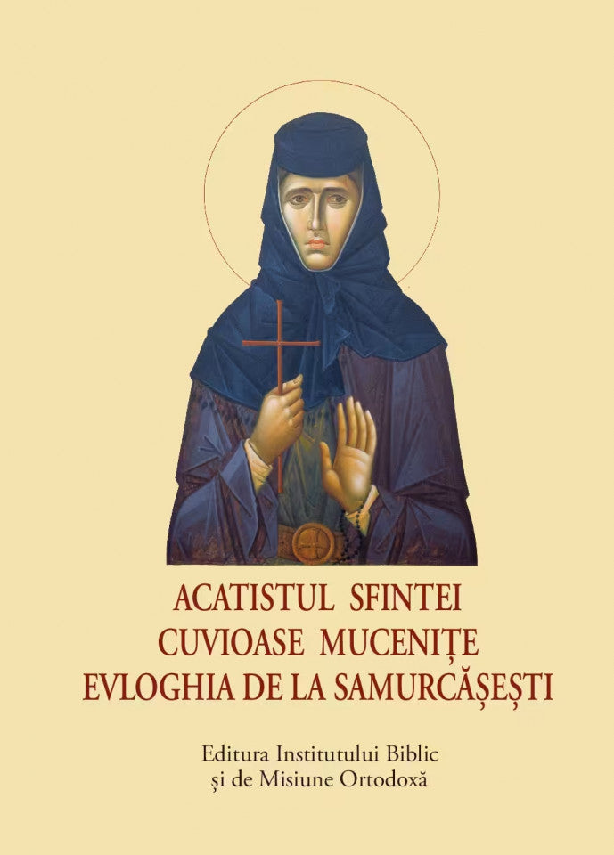 Acatistul Sfintei Cuvioase Mucenițe Evloghia de la Samurcășești – format mic