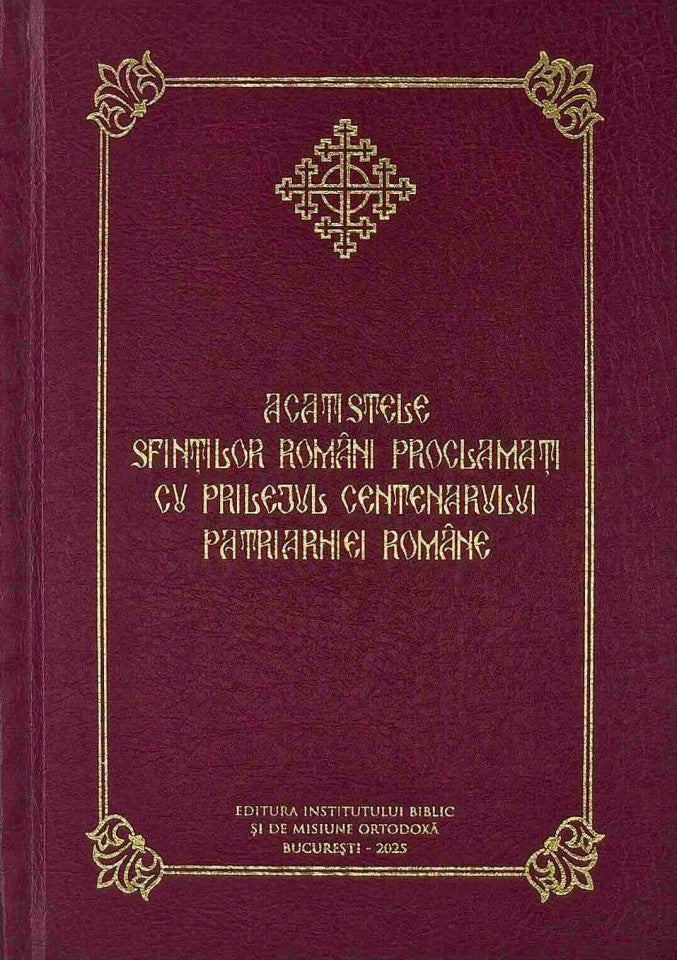 Acatistele Sfinţilor români proclamaţi cu prilejul Centenarului Patriarhiei Române (cartonată)