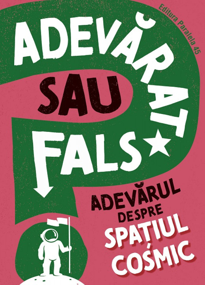 Adevarat sau fals. Adevărul despre spațiul cosmic