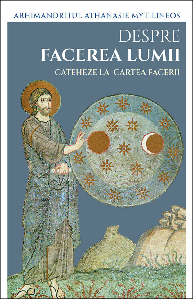 Despre facerea lumii. Cateheze la Cartea Facerii