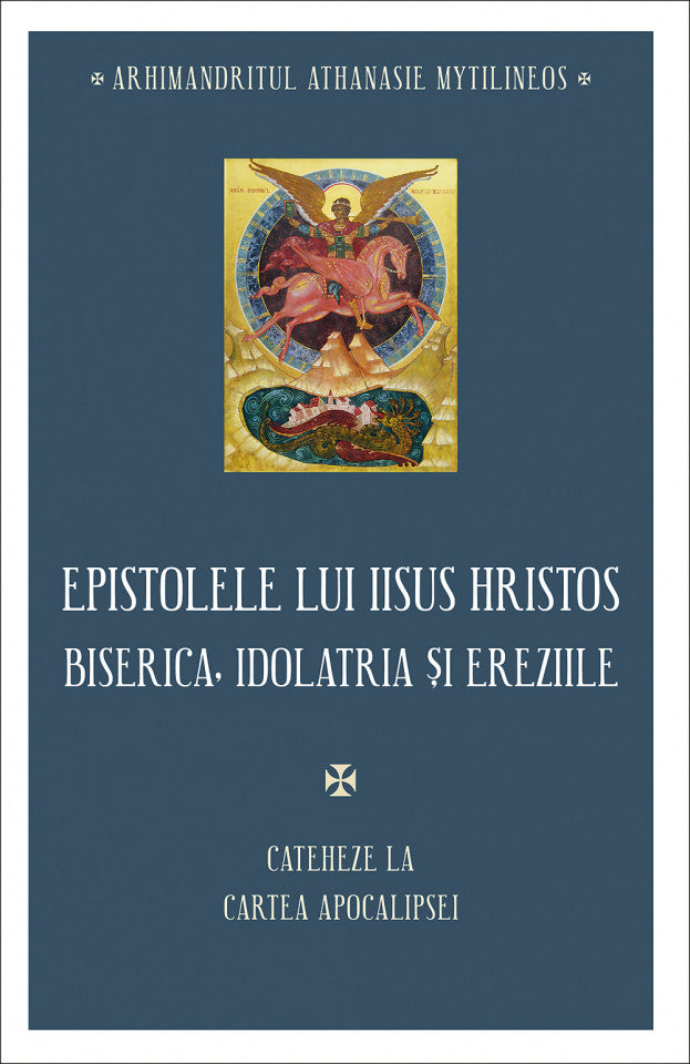 Epistolele lui Iisus Hristos. Biserica, idolatria și ereziile. Cateheze la Cartea Apocalipsei