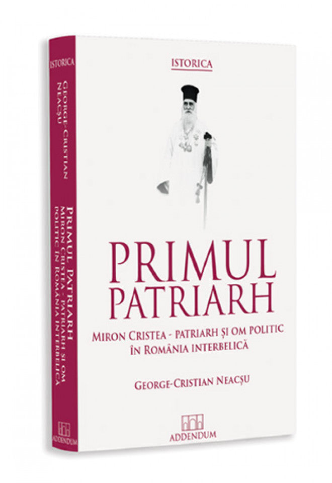Primul patriarh. Miron Cristea – patriarh și om politic în România interbelică