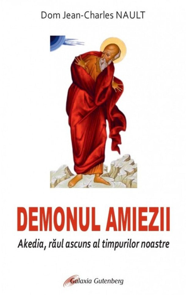 Demonul amiezii. Akedia, răul ascuns al timpurilor noastre