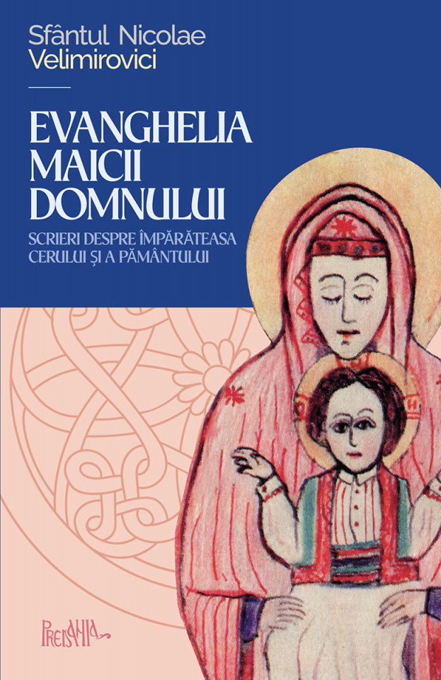 Evanghelia Maicii Domnului. Scrieri despre Împărăteasa cerului și a pământului