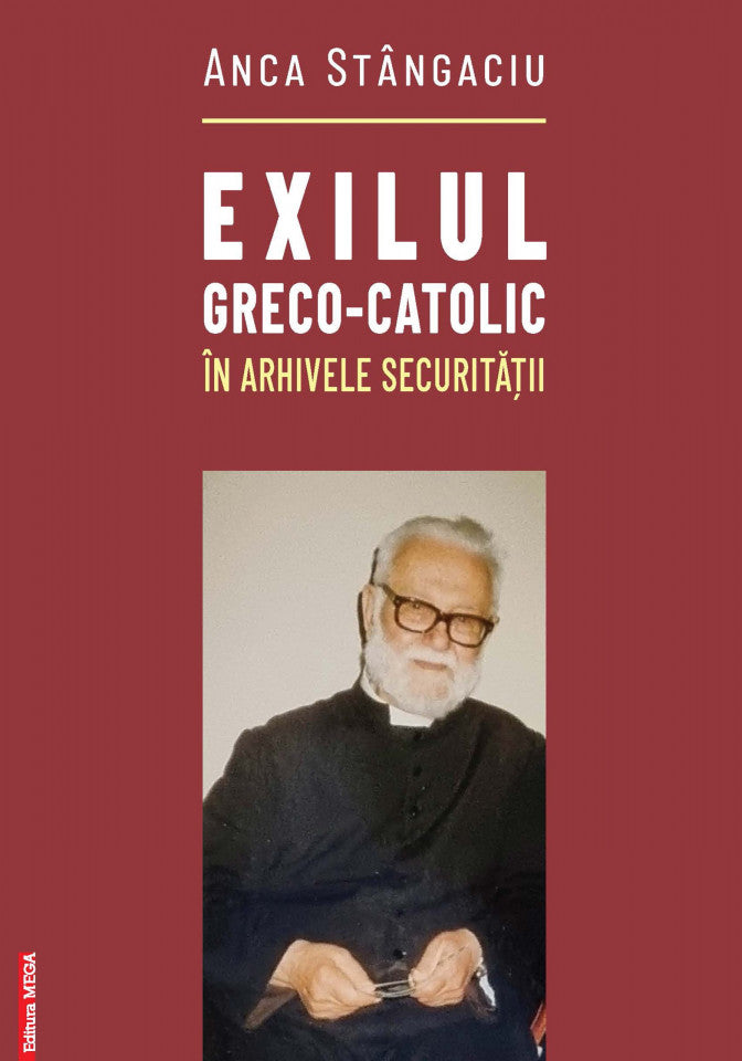 Exilul greco-catolic în arhivele Securității