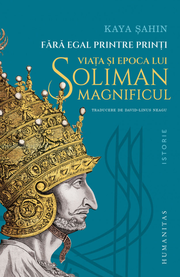 Fără egal printre prinţi. Viața și epoca lui Soliman Magnificul