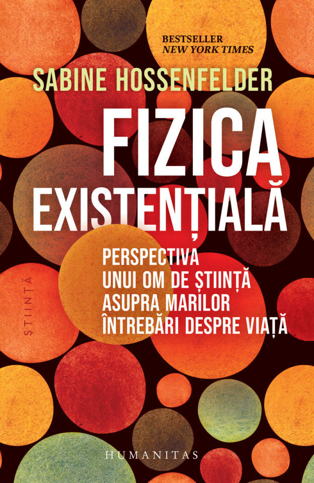 Fizica existenţială. Perspectiva unui om de ştiinţă asupra marilor întrebări despre viaţă