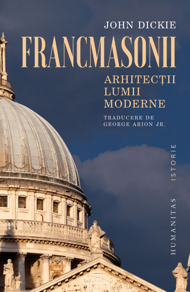 Francmasonii. Arhitecții lumii moderne