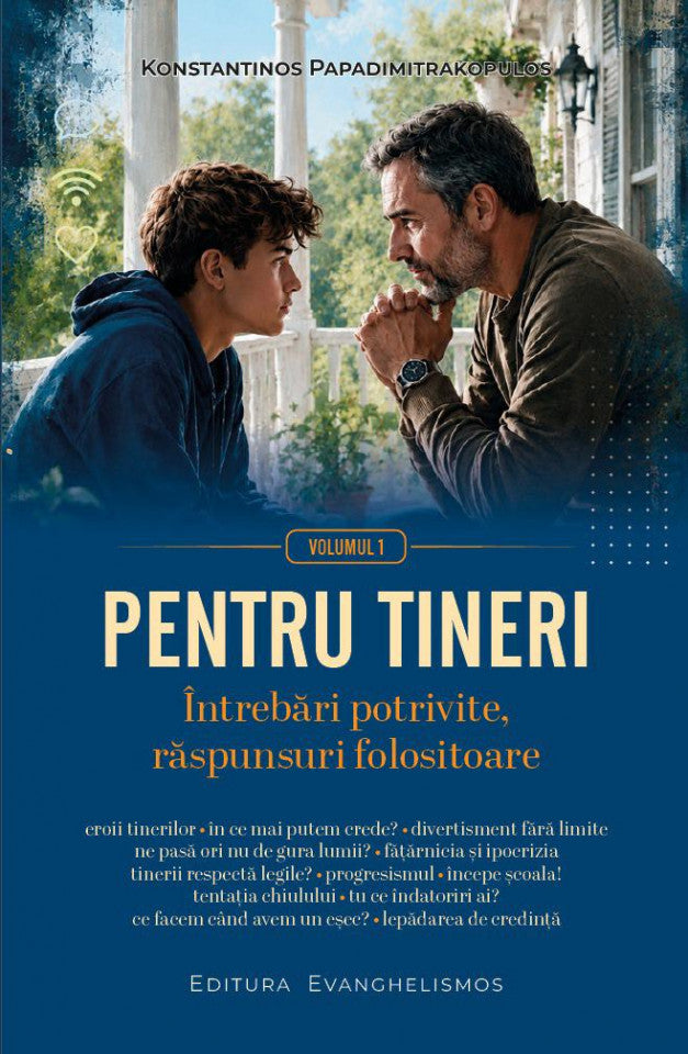 Pentru tineri. Vol. 1 - Întrebări potrivite, răspunsuri folositoare