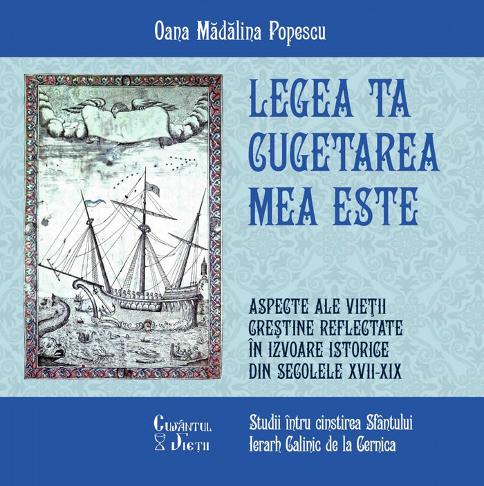 Legea Ta cugetarea mea este. Aspecte ale vieții creștine reflectate în izvoare istorice din secolele XVII-XIX