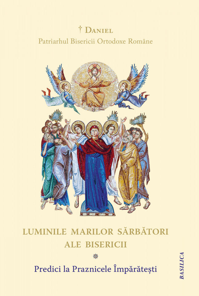Luminile Marilor Sărbători ale Bisericii. Predici la Praznicele Împărătești