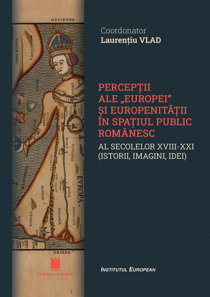 Percepții ale „Europei” și europenității în spațiul public românesc al secolelor XVIII - XXI