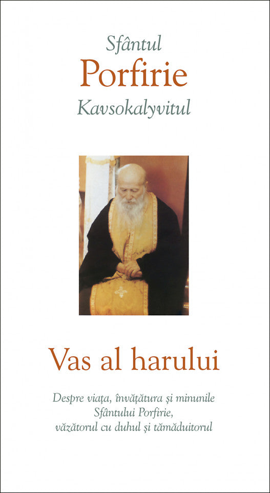 Vas al harului. Despre viața, învățătura și minunile Sfântului Porfirie, văzătorul cu duhul și tămăduitorul