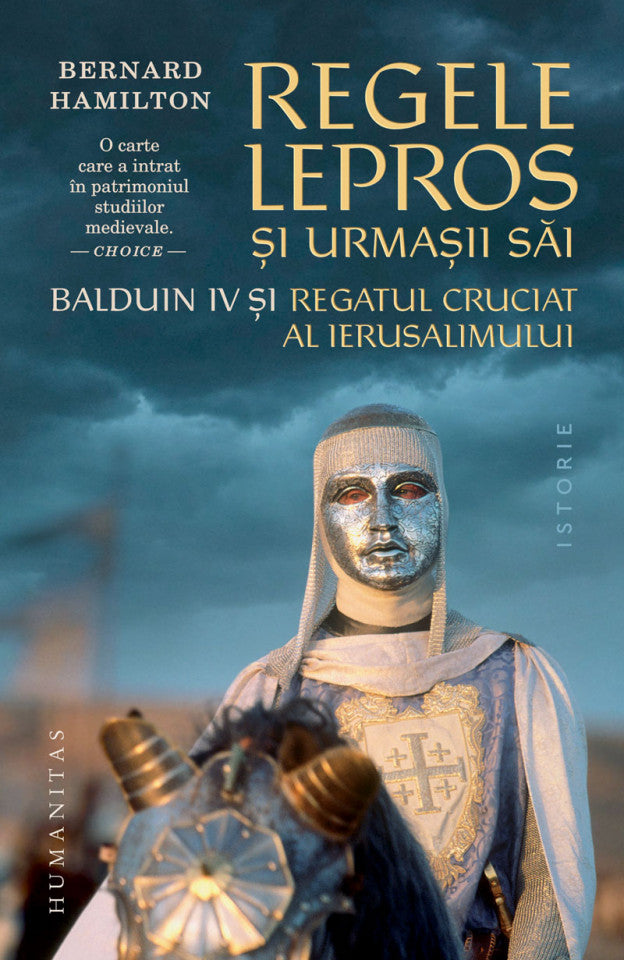 Regele lepros. Balduin IV şi Regatul Cruciat al Ierusalimului