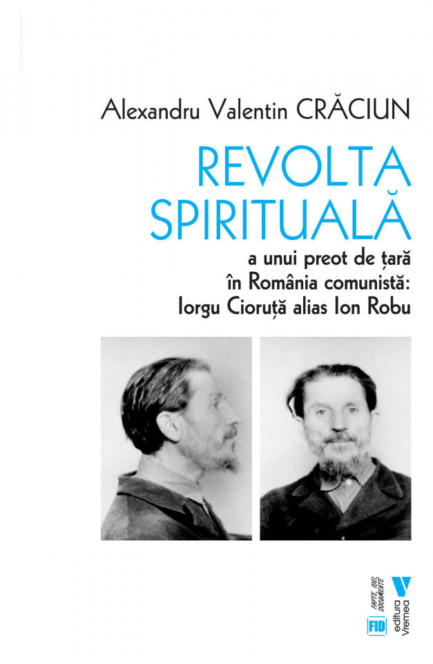 Revolta spirituală a unui preot de țară în România comunistă: Iorgu Cioruță alias Ion Robu