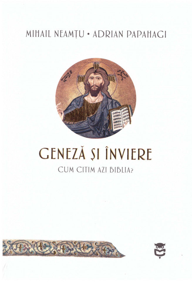 Geneză și Înviere. Cum citim azi Biblia?