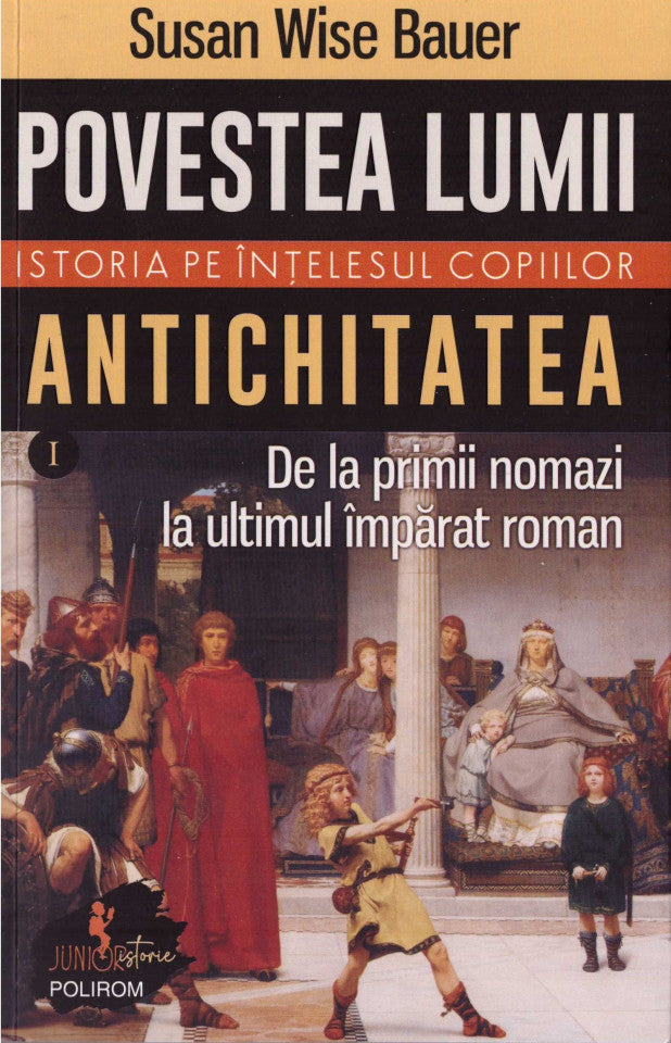 Povestea lumii. Istoria pe înţelesul copiilor. Vol. I: Antichitatea